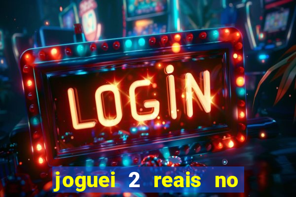 joguei 2 reais no grupo quanto ganho